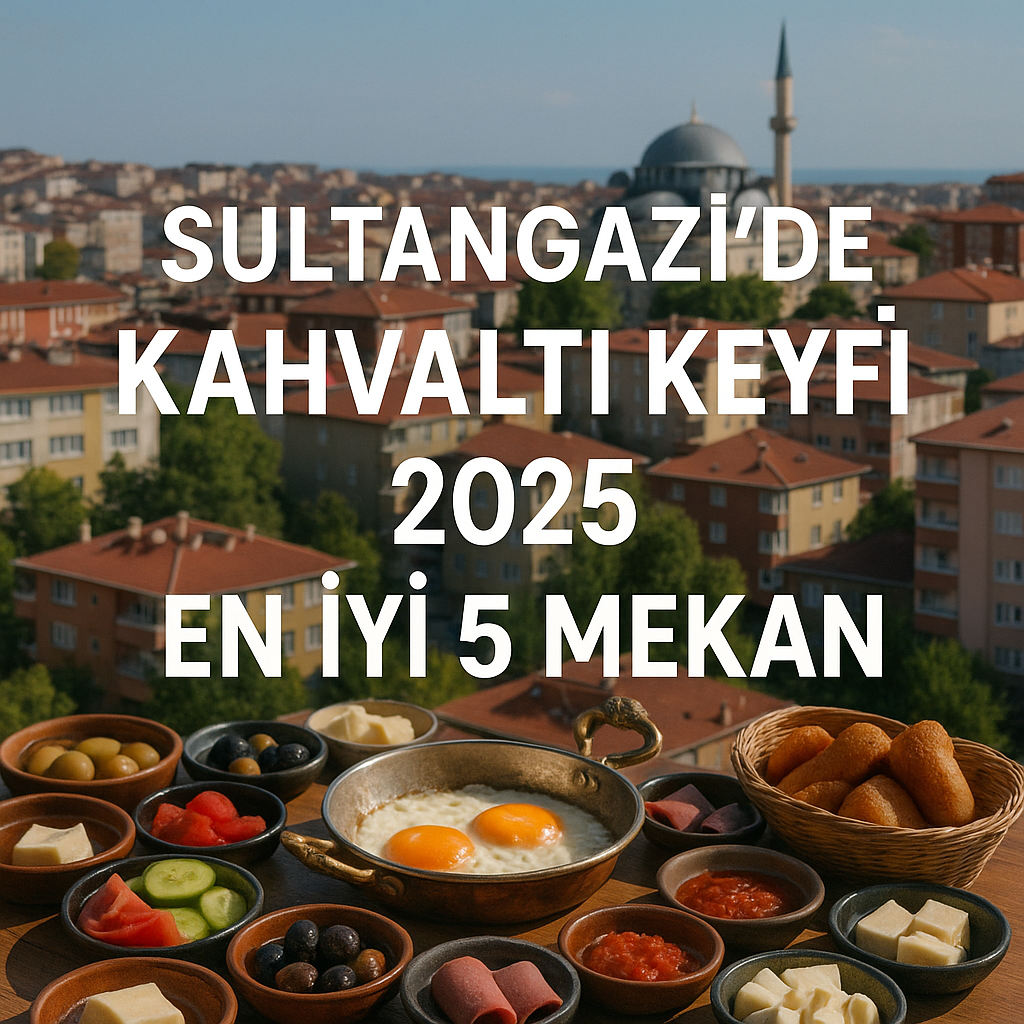 Sultangazi'de Kahvaltı Keyfi: 2025 En İyi 5 Mekan 1 50d6ea7b 8f2c 498b 9059 ba4455ca3195