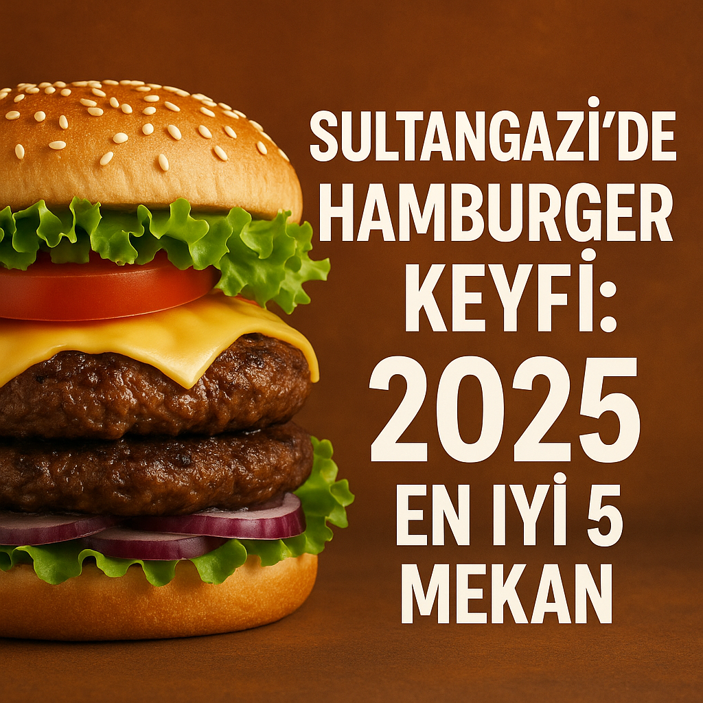 Sultangazi'de Hamburger Keyfi: 2025 En İyi 5 Mekan 1 cb8ffdcb 23cf 4e04 ad01 698f92575d8c