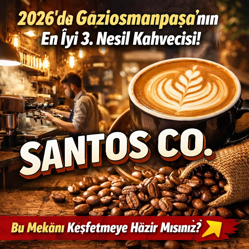 2026'da Gaziosmanpaşa'nın En İyi 3. Nesil Kahvecisi: Santos Co. 1