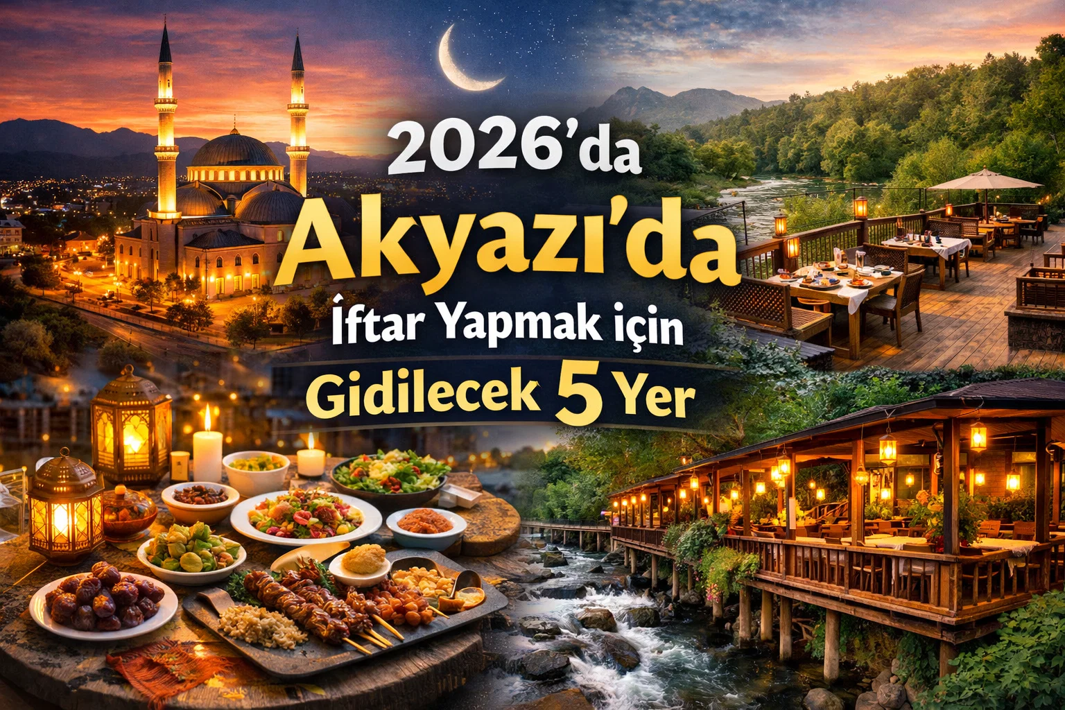 2026'da Akyazı'da İftar Yapmak için Gidilecek 5 Yer 1 task 01kj5t4beeekp92zb9nmzy2n54 1771869218 img 1