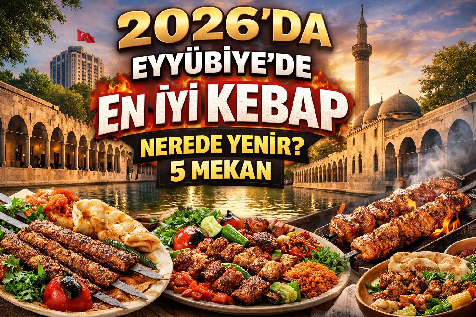 2026'da Eyyübiye'de En İyi Kebap Nerede Yenir? 5 Mekan 1 task 01kmazssw8enz9m9fr4eb7g8aq 1774190480 img 0